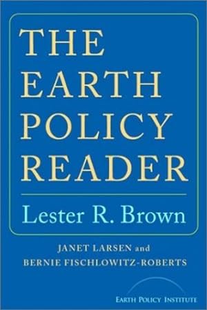 Seller image for The Earth Policy Reader by Brown, Lester R., Larsen, Janet, Fischlowitz-Roberts, Bernie, Earth Policy Institute [Paperback ] for sale by booksXpress
