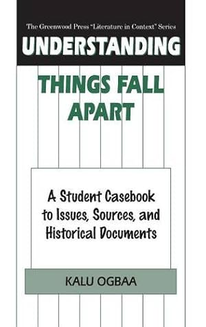 Seller image for Understanding Things Fall Apart: A Student Casebook to Issues, Sources, and Historical Documents (The Greenwood Press "Literature in Context" Series) by Ogbaa, Kalu [Hardcover ] for sale by booksXpress