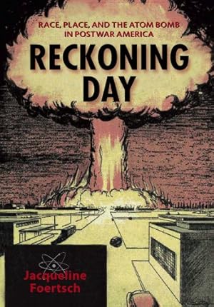 Seller image for Reckoning Day: Race, Place, and the Atom Bomb in Postwar America by Foertsch, Jacqueline [Paperback ] for sale by booksXpress