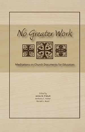 Bild des Verkufers fr No Greater Work: Meditations on Church Documents for Educators [Paperback ] zum Verkauf von booksXpress