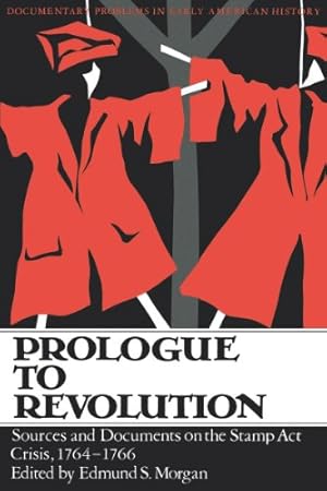 Bild des Verkufers fr Prologue to Revolution (Sources and Documents on the Stamp ACT Crisis, 1764-1766) [Paperback ] zum Verkauf von booksXpress