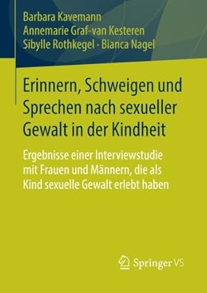 Seller image for Erinnern, Schweigen und Sprechen nach sexueller Gewalt in der Kindheit: Ergebnisse einer Interviewstudie mit Frauen und Männern, die als Kind sexuelle Gewalt erlebt haben (German Edition) by Kavemann, Barbara, Graf-van Kesteren, Annemarie, Rothkegel, Sibylle, Nagel, Bianca [Paperback ] for sale by booksXpress