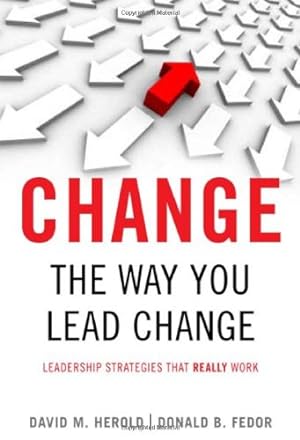 Seller image for Change the Way You Lead Change: Leadership Strategies that REALLY Work by Herold, David M., Fedor, Donald B. [Hardcover ] for sale by booksXpress