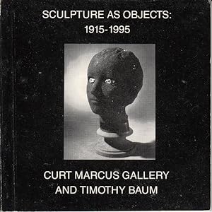 Bild des Verkufers fr Sculpture as Objects: 1915-1995 by Curt Marcus Gallery; Baum, Timothy zum Verkauf von Robinson Street Books, IOBA