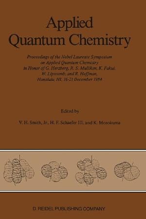 Imagen del vendedor de Applied Quantum Chemistry: Proceedings of the Nobel Laureate Symposium on Applied Quantum Chemistry in Honor of G. Herzberg, R. S. Mulliken, K. Fukui, . R. Hoffman, Honolulu, HI, 1621 December 1984 [Paperback ] a la venta por booksXpress