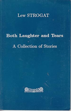 Seller image for Both Laughter and Tears: A Collection of Stories by Strogat, Lew for sale by Robinson Street Books, IOBA