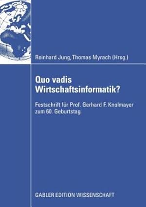 Seller image for Quo vadis Wirtschaftsinformatik?: Festschrift für Prof. Gerhard F. Knolmayer zum 60. Geburtstag (German Edition) [Paperback ] for sale by booksXpress