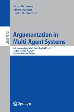 Imagen del vendedor de Argumentation in Multi-Agent Systems: 8th International Workshop, ArgMAS 2011, Taipei, Taiwan, May 2011, Revised Selected Papers (Lecture Notes in Computer Science) [Paperback ] a la venta por booksXpress