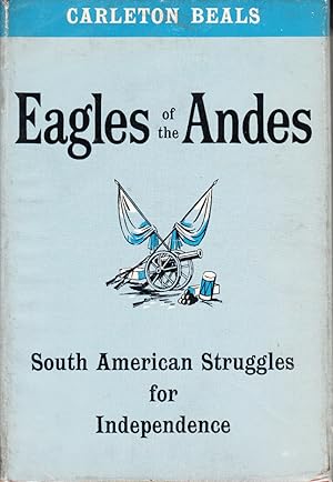 Bild des Verkufers fr Eagles of the Andes: South American Struggles for Independence by Beals, Carleton zum Verkauf von Robinson Street Books, IOBA