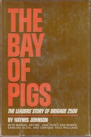 Seller image for The Bay of Pigs: The Leaders' Story of Brigade 2506 by Johnson, Haynes; Artime, Manuel; San Roman, Jose Perez; Oliva, Erneido; Ruiz-Williams, Enrique for sale by Robinson Street Books, IOBA