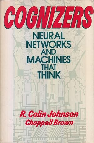 Seller image for Cognizers: Neural Networks and Machines That Think by Johnson, R. Colin and Chappell Brown for sale by Robinson Street Books, IOBA