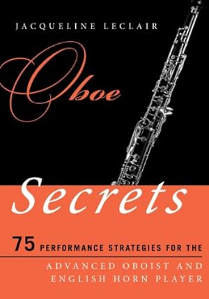 Seller image for Oboe Secrets: 75 Performance Strategies for the Advanced Oboist and English Horn Player (Music Secrets for the Advanced Musician) by Leclair, Jacqueline [Paperback ] for sale by booksXpress