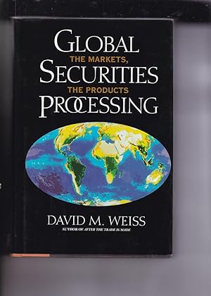 Bild des Verkufers fr Global Securities Processing: The Markets, The Products zum Verkauf von Robinson Street Books, IOBA
