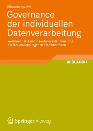 Seller image for Governance der individuellen Datenverarbeitung: Wertorientierte und risikobewusste Steuerung der IDV-Anwendungen in Kreditinstituten (Entwicklung und . Datenauswertung) (German Edition) by Kozlova, Elizaveta [Paperback ] for sale by booksXpress