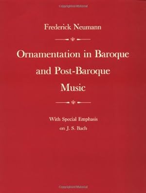 Seller image for Ornamentation in Baroque and Post-Baroque Music: With Special Emphasis on J.S. Bach by Neumann, Frederick [Paperback ] for sale by booksXpress