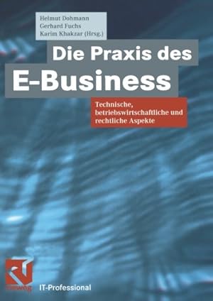 Seller image for Die Praxis des E-Business: Technische, betriebswirtschaftliche und rechtliche Aspekte (IT-Professional) (German Edition) [Paperback ] for sale by booksXpress