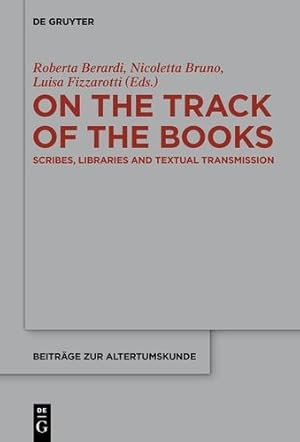 Seller image for On the Track of the Books: Scribes, Libraries and Textual Transmission (Beitr ¤ge Zur Altertumskunde) [Hardcover ] for sale by booksXpress