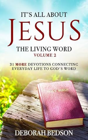 Seller image for IT'S ALL ABOUT JESUS THE LIVING WORD VOLUME 2: 31 MORE DEVOTIONALS CONNECTING EVERYDAY LIFE TO GOD'S WORD by BEDSON, DEBORAH [Paperback ] for sale by booksXpress