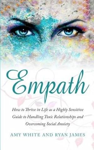 Bild des Verkufers fr Empath: How to Thrive in Life as a Highly Sensitive - Guide to Handling Toxic Relationships and Overcoming Social Anxiety (Empath Series) (Volume 3) [Soft Cover ] zum Verkauf von booksXpress