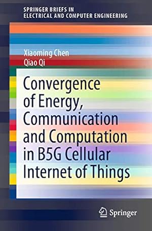 Immagine del venditore per Convergence of Energy, Communication and Computation in B5G Cellular Internet of Things (SpringerBriefs in Electrical and Computer Engineering) by Chen, Xiaoming, Qi, Qiao [Paperback ] venduto da booksXpress