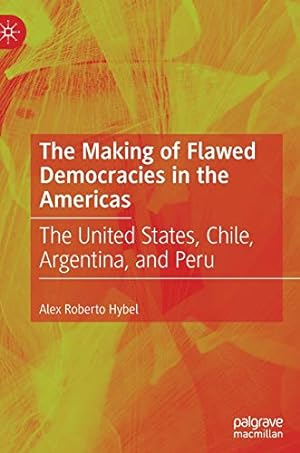 Seller image for The Making of Flawed Democracies in the Americas: The United States, Chile, Argentina, and Peru [Hardcover ] for sale by booksXpress