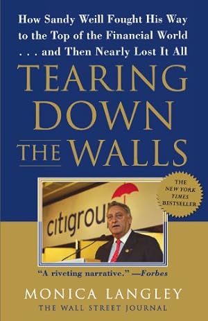 Immagine del venditore per Tearing Down the Walls: How Sandy Weill Fought His Way to the Top of the Financial World. . .and Then Nearly Lost It All (Wall Street Journal Book) by Langley, Monica [Paperback ] venduto da booksXpress