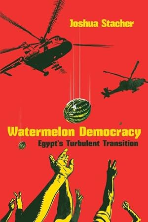 Seller image for Watermelon Democracy: Egyptâs Turbulent Transition (Modern Intellectual and Political History of the Middle East) by Stacher, Joshua [Paperback ] for sale by booksXpress