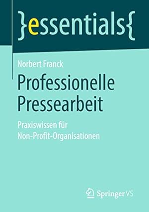 Seller image for Professionelle Pressearbeit: Praxiswissen f¼r Non-Profit-Organisationen (essentials) (German Edition) by Franck, Norbert [Paperback ] for sale by booksXpress
