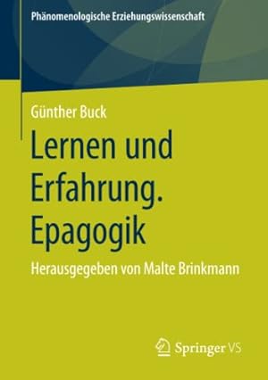 Immagine del venditore per Lernen und Erfahrung. Epagogik: Herausgegeben von Malte Brinkmann (Ph ¤nomenologische Erziehungswissenschaft) (German Edition) by Buck, G ¼nther [Paperback ] venduto da booksXpress