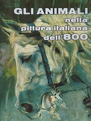 Imagen del vendedor de Gli animali nella pittura italiana dell'800 a la venta por Librodifaccia