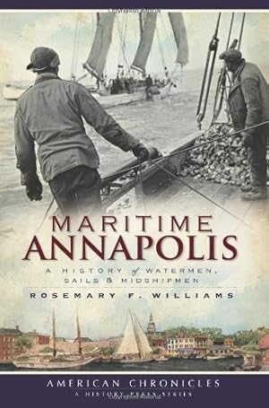 Seller image for Maritime Annapolis: A History of Watermen, Sails & Midshipmen (American Chronicles) by Williams, Rosemary F. [Paperback ] for sale by booksXpress