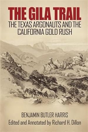 Imagen del vendedor de The Gila Trail: The Texas Argonauts and the California Gold Rush a la venta por GreatBookPrices