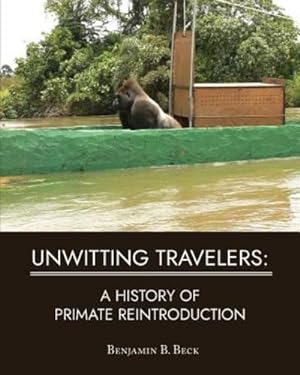 Immagine del venditore per Unwitting Travelers: A History of Primate Reintroduction by Beck, Benjamin B [Paperback ] venduto da booksXpress