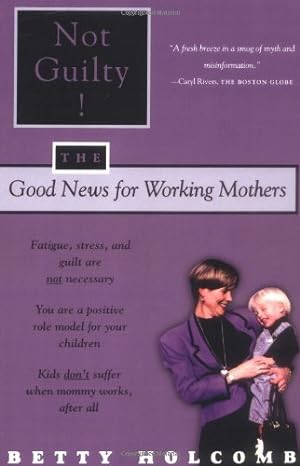 Imagen del vendedor de Not Guilty!: The Good News For Working Mothers by Holcomb, Betty [Paperback ] a la venta por booksXpress