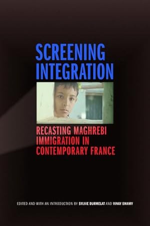 Seller image for Screening Integration: Recasting Maghrebi Immigration in Contemporary France [Paperback ] for sale by booksXpress