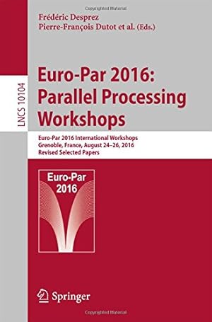 Imagen del vendedor de Euro-Par 2016: Parallel Processing Workshops: Euro-Par 2016 International Workshops, Grenoble, France, August 24-26, 2016, Revised Selected Papers (Lecture Notes in Computer Science) [Paperback ] a la venta por booksXpress