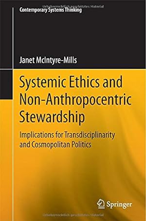 Imagen del vendedor de Systemic Ethics and Non-Anthropocentric Stewardship: Implications for Transdisciplinarity and Cosmopolitan Politics (Contemporary Systems Thinking) by McIntyre-Mills, Janet [Hardcover ] a la venta por booksXpress