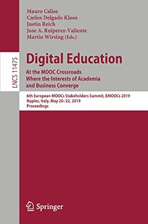 Seller image for Digital Education: At the MOOC Crossroads Where the Interests of Academia and Business Converge: 6th European MOOCs Stakeholders Summit, EMOOCs 2019, . (Lecture Notes in Computer Science) [Paperback ] for sale by booksXpress
