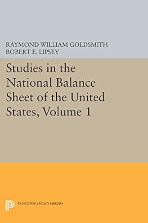 Seller image for Studies in the National Balance Sheet of the United States, Volume 1 (National Bureau of Economic Research Publications) by Goldsmith, Raymond William, Lipsey, Robert E., Mendelson, M. [Paperback ] for sale by booksXpress