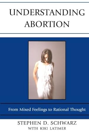 Imagen del vendedor de Understanding Abortion: From Mixed Feelings to Rational Thought by Schwarz, Stephen D. [Paperback ] a la venta por booksXpress