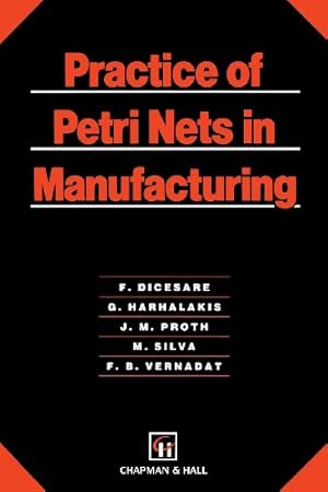 Imagen del vendedor de Practice of Petri Nets in Manufacturing by Dicesare, F., Proth, Jean-Marie, Harhalakis, George, Silva-Suarez, Manuel, Vernadat, F. [Paperback ] a la venta por booksXpress