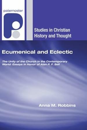 Bild des Verkufers fr Ecumenical and Eclectic: The Unity of the Church in the Contemporary World: Essays in Honor of Alan P. F. Sell (Studies in Christian History and Thought) [Soft Cover ] zum Verkauf von booksXpress