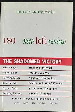 Image du vendeur pour New Left Review March - April 1990 No.180: The Shadowed Victory / Fred Halliday "The Ends of Cold War" / Mary Kaldor "After the Cold War" / Perry Anderson "A Culture in Contraflow--I" / Edward Said "Narrative, Geography and Interpretation" / Anthony Barnett "'Cambodia Will Never Disappear'" / Jane Jenson "Representations of Difference: The Varieties of French Feminism" / Paul Buhle "America:Post-Modernity?" / Rodney Hilton "Unjust Taxation and Popular Resistance" / Elizabeth Wilson "The Postmodern Chameleon" mis en vente par Shore Books