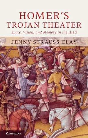 Image du vendeur pour Homer's Trojan Theater: Space, Vision, and Memory in the IIiad by Strauss Clay, Jenny [Paperback ] mis en vente par booksXpress
