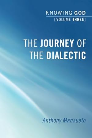 Immagine del venditore per The Journey of the Dialectic: Knowing God, Volume 3: [Soft Cover ] venduto da booksXpress