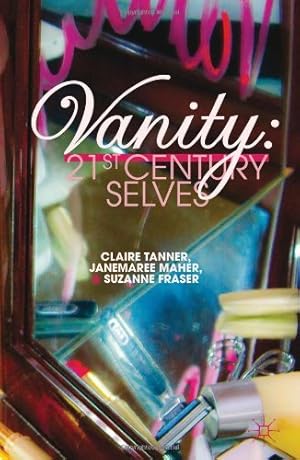 Seller image for Vanity: 21st Century Selves by Fraser, Suzanne, Maher, JaneMaree, Tanner, Claire [Hardcover ] for sale by booksXpress