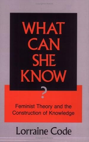 Imagen del vendedor de What Can She Know?: Feminist Theory and the Construction of Knowledge by Code, Lorraine [Paperback ] a la venta por booksXpress