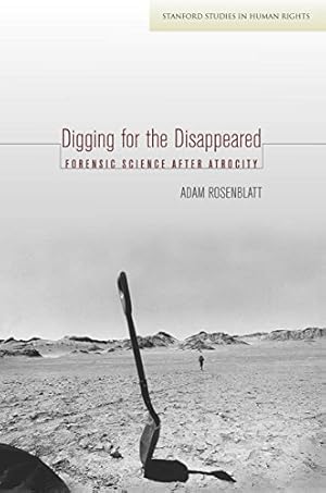 Image du vendeur pour Digging for the Disappeared: Forensic Science after Atrocity (Stanford Studies in Human Rights) by Rosenblatt, Adam [Paperback ] mis en vente par booksXpress