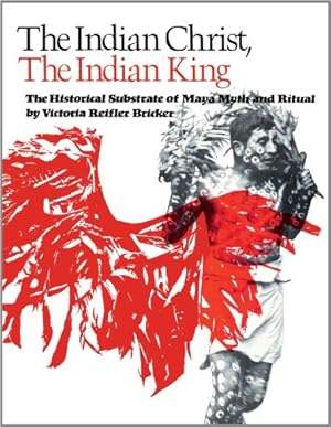 Seller image for The Indian Christ, the Indian King: The Historical Substrate of Maya Myth and Ritual by Bricker, Victoria Reifler [Paperback ] for sale by booksXpress