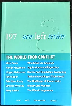 Bild des Verkufers fr New Left Review 197 The World Food Conflict: / Mike Davis Who Killed Los Angeles? A Political Autopsy Harriet Friedmann The Political Economy of Food: A Global Crisis Jurgen Habermas The Second Life-Fiction of the Federal Republic: We Have Become 'Normal' Again Paik Nak-chung South Korea: Unification and the Democratic Challenge Dimitris Kyrtatas The Western Path to Freedom Mary Kaldor Yugoslavia and the New Nationalism Kate Soper A Theory of Human Need zum Verkauf von Shore Books